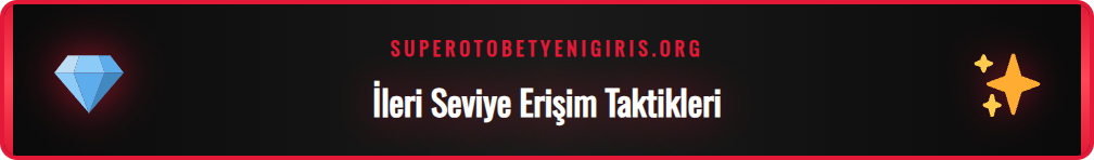 Supertotobet güncel adresine erişim için ileri düzey ipuçları