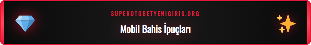 Supertotobet mobil deneyimini iyileştiren bahis ipuçları ve kısayollar.