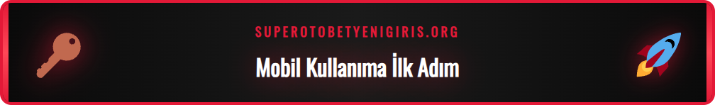 Supertotobet Mobil platformuna giriş için gerekli olan ön koşullar listesi.