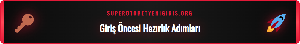 Supertotobet güncel giriş adresi için hazırlık adımları listesi.